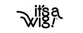 It's a Wig